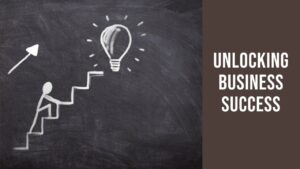 Unlocking Business Success: Insider Tips and Strategies